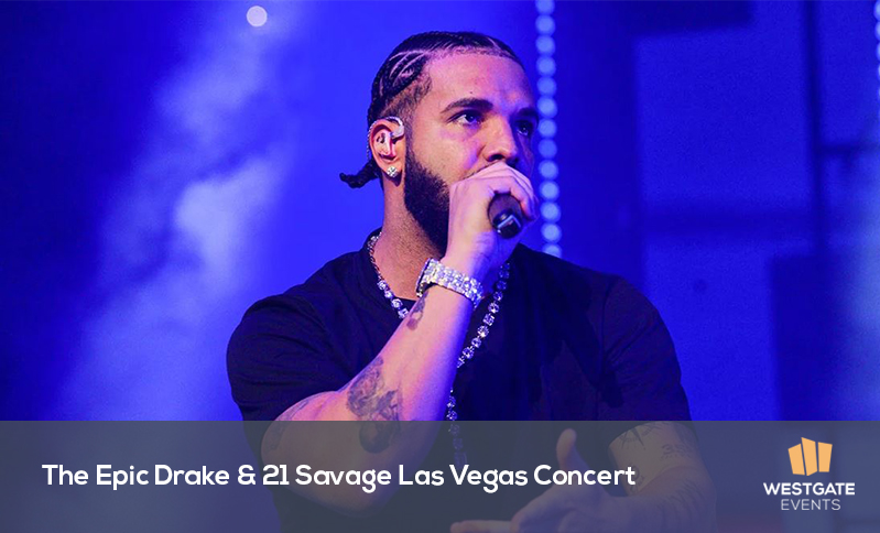 The Epic Drake & 21 Savage Las Vegas Concert - What to Expect